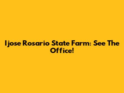 Ijose Rosario State Farm: See The Office!