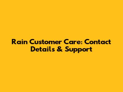 Rain Customer Care: Contact Details & Support